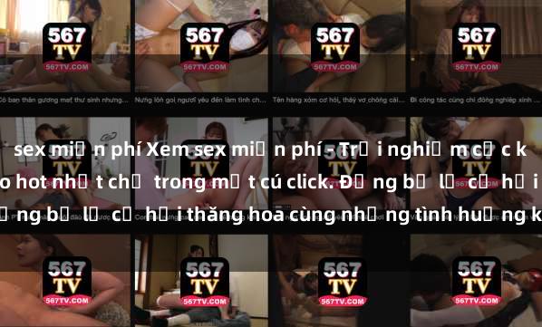 sex miễn phí Xem sex miễn phí - Trải nghiệm cực khoái với hàng ngàn video hot nhất chỉ trong một cú click. Đừng bỏ lỡ cơ hội thăng hoa cùng những tình huống kích thích!