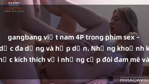 gangbang việt nam 4P trong phim sex – Cảnh quan hệ tình dục đa dạng và hấp dẫn. Những khoảnh khắc kích thích với những cặp đôi đam mê và tinh tế trong tình yêu.