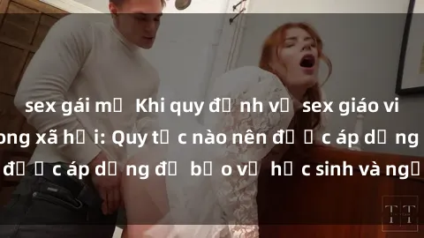 sex gái mỹ Khi quy định về sex giáo viên gây tranh cãi trong xã hội: Quy tắc nào nên được áp dụng để bảo vệ học sinh và người dạy?