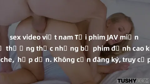 sex video việt nam Tải phim JAV miễn phí ngay hôm nay để thưởng thức những bộ phim đỉnh cao không che, hấp dẫn. Không cần đăng ký, truy cập nhanh chóng và dễ dàng!