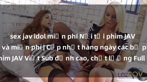 sex jav idol miễn phí Nơi tải phim JAV Việt Sub mới nhất và miễn phí | Cập nhật hàng ngày các bộ phim JAV Việt Sub đỉnh cao, chất lượng Full HD để thưởng thức.