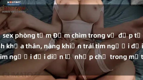 sex phòng tắm Đắm chìm trong vẻ đẹp tự nhiên của gái xinh khỏa thân, nàng khiến trái tim người đối diện lỡ nhịp chỉ trong một cái nhìn.