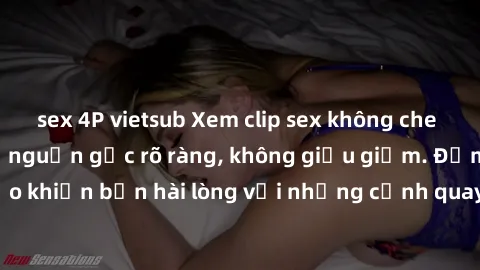 sex 4P vietsub Xem clip sex không che mới - Nguồn gốc từ nguồn gốc rõ ràng, không giấu giếm. Đảm bảo khiến bạn hài lòng với những cảnh quay táo bạo và đầy kích thích.