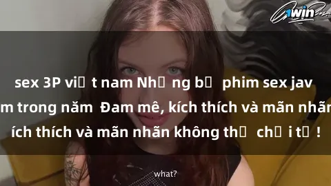sex 3P việt nam Những bộ phim sex jav đỉnh cao phải xem trong năm Đam mê, kích thích và mãn nhãn không thể chối từ!