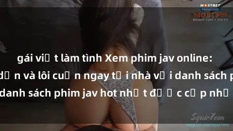 gái việt làm tình Xem phim jav online: trải nghiệm hấp dẫn và lôi cuốn ngay tại nhà với danh sách phim jav hot nhất được cập nhật liên tục.