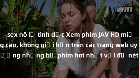 sex nô lệ tình dục Xem phim JAV HD miễn phí chất lượng cao, không giới hạn trên các trang web uy tín. Yên tâm tận hưởng những bộ phim hot nhất với độ nét sắc sảo, đẹp mắt ngay tại nhà. Hãy trải nghiệm