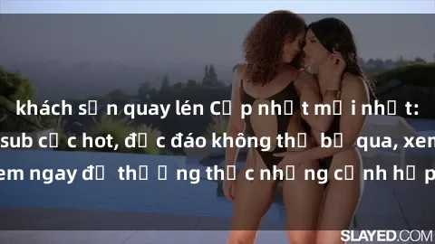 khách sạn quay lén Cập nhật mới nhất: Top phim JAV Vietsub cực hot, độc đáo không thể bỏ qua, xem ngay để thưởng thức những cảnh hấp dẫn và đầy kích thích!