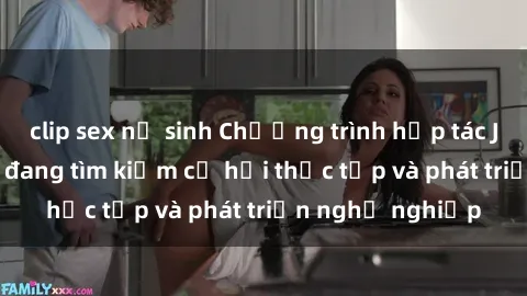clip sex nữ sinh Chương trình hợp tác JAV cho sinh viên đang tìm kiếm cơ hội thực tập và phát triển nghề nghiệp