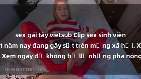 sex gái tây vietsub Clip sex sinh viên mới nhất hot nhất năm nay đang gây sốt trên mạng xã hội. Xem ngay để không bỏ lỡ những pha nóng không thể bỏ qua!