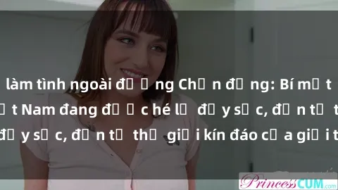 làm tình ngoài đường Chấn động: Bí mật về sex nữ sinh Việt Nam đang được hé lộ đầy sốc, đến từ thế giới kín đáo của giới trẻ.