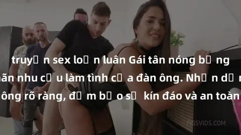 truyện sex loạn luân Gái tân nóng bỏng, dâm đãng thỏa mãn nhu cầu làm tình của đàn ông. Nhận dạng không rõ ràng, đảm bảo sự kín đáo và an toàn cho trải nghiệm tuyệt vời.
