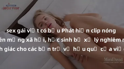 sex gái việt có bầu Phát hiện clip nóng sinh viên gây sốt trên mạng xã hội, học sinh bị xử lý nghiêm ngặt. Đây là cảnh giác cho các bạn trẻ về hậu quả của việc chia sẻ thông tin trái phép trên interne