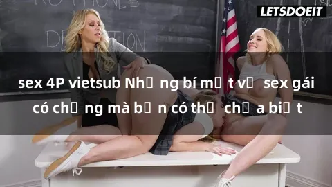 sex 4P vietsub Những bí mật về sex gái có chồng mà bạn có thể chưa biết