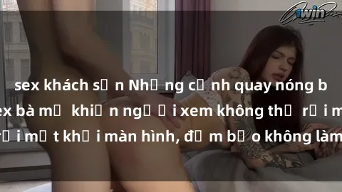 sex khách sạn Những cảnh quay nóng bỏng trong phim sex bà mẹ khiến người xem không thể rời mắt khỏi màn hình, đảm bảo không làm bạn thất vọng!