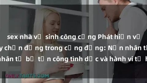 sex nhà vệ sinh công cộng Phát hiện vụ án bạo dâm sex gây chấn động trong cộng đồng: Nạn nhân tố bị tấn công tình dục và hành vi tệ hại được tiết lộ