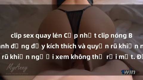 clip sex quay lén Cập nhật clip nóng BDSM: Những pha hành động đầy kích thích và quyến rũ khiến người xem không thể rời mắt. Đừng bỏ lỡ!