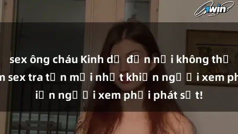 sex ông cháu Kinh dị đến nỗi không thể tin nổi: Phim sex tra tấn mới nhất khiến người xem phải phát sốt!