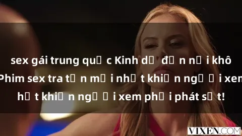 sex gái trung quốc Kinh dị đến nỗi không thể tin nổi: Phim sex tra tấn mới nhất khiến người xem phải phát sốt!