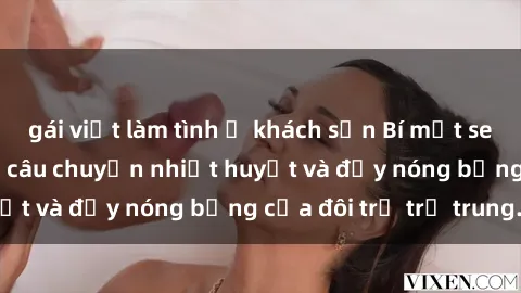 gái việt làm tình ở khách sạn Bí mật sex công viên: Những câu chuyện nhiệt huyết và đầy nóng bỏng của đôi trẻ trẻ trung.