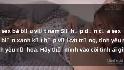 sex bà bầu việt nam Sự hấp dẫn của sex bãi biển: Khi sóng biển xanh kết hợp với cát trắng, tình yêu nở hoa. Hãy thả mình vào cõi tình ái giữa sóng biển!