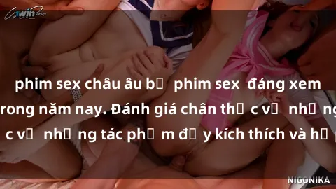 phim sex châu âu bộ phim sex đáng xem không thể bỏ lỡ trong năm nay. Đánh giá chân thực về những tác phẩm đầy kích thích và hấp dẫn này.