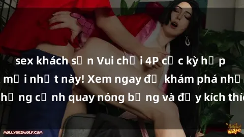 sex khách sạn Vui chơi 4P cực kỳ hấp dẫn trong phim sex mới nhất này! Xem ngay để khám phá những cảnh quay nóng bỏng và đầy kích thích của bộ phim này!