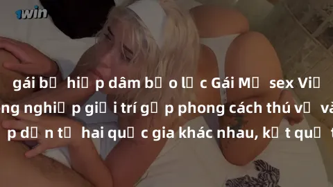 gái bị hiếp dâm bạo lực Gái Mỹ sex Việt Nam: Khi nền công nghiệp giải trí gặp phong cách thú vị và hấp dẫn từ hai quốc gia khác nhau, kết quả thú vị không thể bỏ qua.