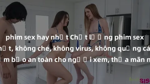 phim sex hay nhất Chất lượng phim sex cập nhật mới nhất, không che, không virus, không quảng cáo, đảm bảo an toàn cho người xem, thỏa mãn nhu cầu tình dục của bạn.