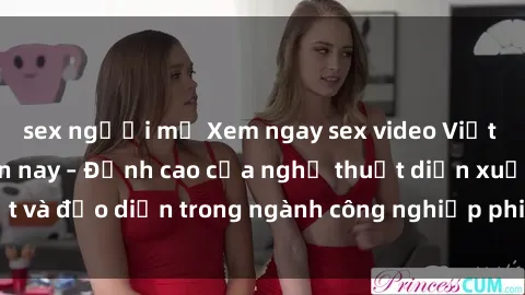 sex người mỹ Xem ngay sex video Việt Nam hot nhất hiện nay – Đỉnh cao của nghệ thuật diễn xuất và đạo diễn trong ngành công nghiệp phim người lớn tại đây!