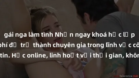 gái nga làm tình Nhận ngay khoá học lập trình Java miễn phí để trở thành chuyên gia trong lĩnh vực công nghệ thông tin. Học online, linh hoạt với thời gian, không giới hạn địa điểm. Đăng ký ngay!