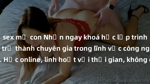 sex mẹ con Nhận ngay khoá học lập trình Java miễn phí để trở thành chuyên gia trong lĩnh vực công nghệ thông tin. Học online, linh hoạt với thời gian, không giới hạn địa điểm. Đăng ký ngay!