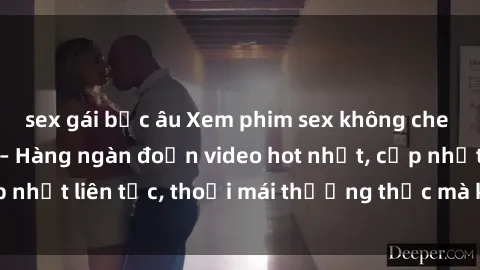 sex gái bắc âu Xem phim sex không che miễn phí tại đây – Hàng ngàn đoạn video hot nhất, cập nhật liên tục, thoải mái thưởng thức mà không tốn kém.