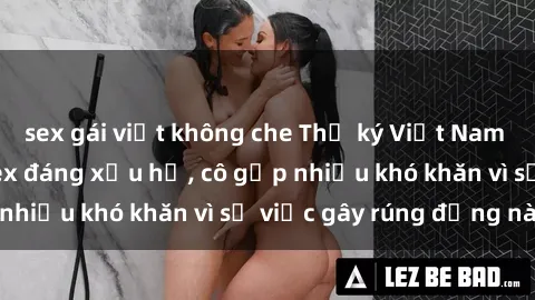 sex gái việt không che Thư ký Việt Nam bị phát tán clip sex đáng xấu hổ, cô gặp nhiều khó khăn vì sự việc gây rúng động này.