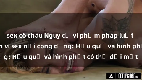 sex cô cháu Nguy cơ vi phạm pháp luật khi thực hiện hành vi sex nơi công cộng: Hậu quả và hình phạt có thể đối mặt