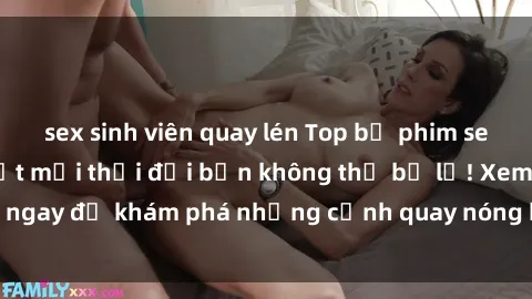 sex sinh viên quay lén Top bộ phim sex Hàn Quốc hot nhất mọi thời đại bạn không thể bỏ lỡ! Xem ngay để khám phá những cảnh quay nóng bỏng, đầy nghẹt thở!