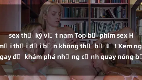 sex thư ký việt nam Top bộ phim sex Hàn Quốc hot nhất mọi thời đại bạn không thể bỏ lỡ! Xem ngay để khám phá những cảnh quay nóng bỏng, đầy nghẹt thở!