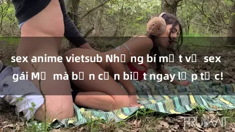 sex anime vietsub Những bí mật về sex gái Mỹ mà bạn cần biết ngay lập tức!