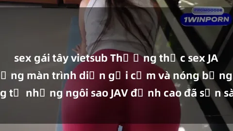 sex gái tây vietsub Thưởng thức sex JAV idol miễn phí: Những màn trình diễn gợi cảm và nóng bỏng từ những ngôi sao JAV đỉnh cao đã sẵn sàng để bạn khám phá.