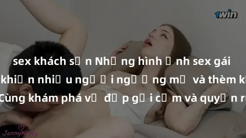 sex khách sạn Những hình ảnh sex gái sinh viên Việt Nam khiến nhiều người ngưỡng mộ và thèm khát. Cùng khám phá vẻ đẹp gợi cảm và quyến rũ của những cô gái trẻ này.