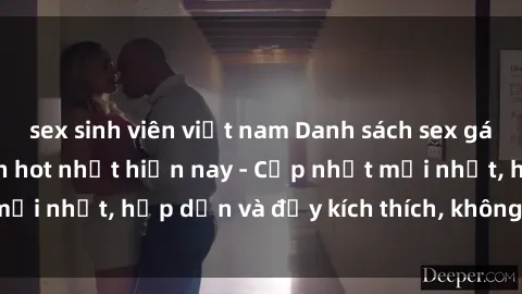 sex sinh viên việt nam Danh sách sex gái Việt Nam sinh viên hot nhất hiện nay - Cập nhật mới nhất, hấp dẫn và đầy kích thích, không thể bỏ qua!