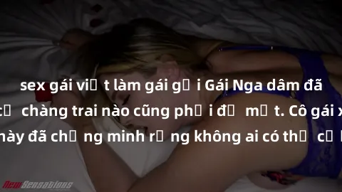 sex gái việt làm gái gọi Gái Nga dâm đãng khiến tim bất cứ chàng trai nào cũng phải đỏ mặt. Cô gái xinh đẹp này đã chứng minh rằng không ai có thể cưỡng lại khi cô làm tình đắm say.