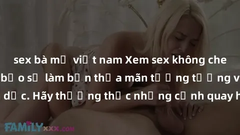 sex bà mẹ việt nam Xem sex không che HD miễn phí đảm bảo sẽ làm bạn thỏa mãn tưởng tượng và nhu cầu tình dục. Hãy thưởng thức những cảnh quay hấp dẫn và mãnh liệt ngay bây giờ!