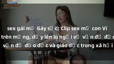 sex gái mỹ Gây sốc: Clip sex mẹ con Việt Nam lan truyền trên mạng, dấy lên lo ngại về vấn đề đạo đức và giáo dục trong xã hội hiện nay.