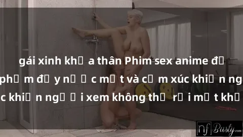 gái xinh khỏa thân Phim sex anime đỉnh cao: Những tác phẩm đầy nước mắt và cảm xúc khiến người xem không thể rời mắt khỏi màn hình