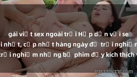 gái việt sex ngoài trời Hấp dẫn với sex hentai vietsub mới nhất, cập nhật hàng ngày để trải nghiệm những bộ phim đầy kích thích và hấp dẫn.