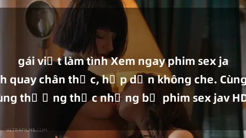 gái việt làm tình Xem ngay phim sex jav HD với những cảnh quay chân thực, hấp dẫn không che. Cùng thưởng thức những bộ phim sex jav HD hot nhất hiện nay!