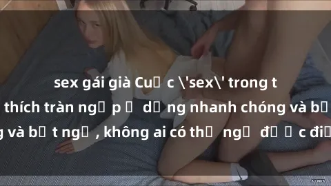 sex gái già Cuộc 'sex' trong thang máy: Khi sự kích thích tràn ngập ở dạng nhanh chóng và bất ngờ, không ai có thể ngờ được điều gì sẽ xảy ra!