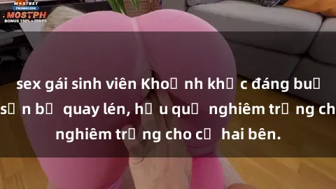 sex gái sinh viên Khoảnh khắc đáng buồn: Sex khách sạn bị quay lén, hậu quả nghiêm trọng cho cả hai bên.