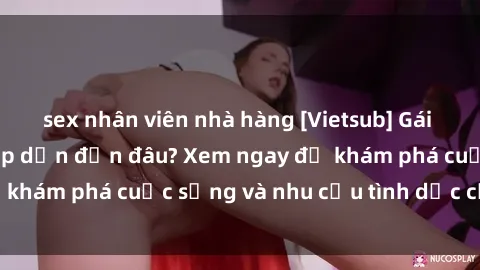sex nhân viên nhà hàng [Vietsub] Gái mại dâm châu Á hấp dẫn đến đâu? Xem ngay để khám phá cuộc sống và nhu cầu tình dục của họ!