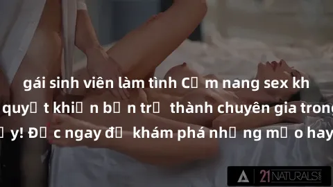 gái sinh viên làm tình Cẩm nang sex không che: Những bí quyết khiến bạn trở thành chuyên gia trong chuyện ấy! Đọc ngay để khám phá những mẹo hay và bí quyết tình dục không che.